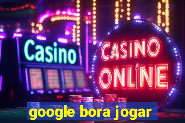 google bora jogar